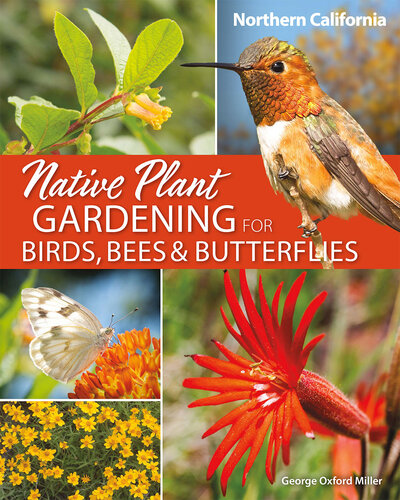 Native Plant Gardening for Birds, Bees & Butterflies: Northern California