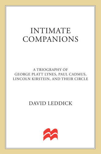 Intimate Companions: A Triography of George Platt Lynes, Paul Cadmus, Lincoln Kirstein, and Their Circle