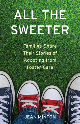 All the Sweeter: Families Share Their Stories of Adopting from Foster Care