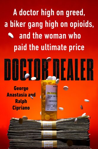Doctor Dealer: A Doctor High on Greed, a Biker Gang High on Opioids, and the Woman Who Paid the Ultimate Price