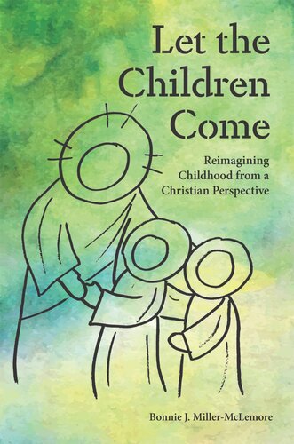 Let the Children Come: Reimagining Childhood from a Christian Perspective
