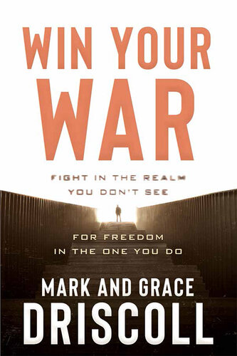 Win Your War: FIGHT in the Realm You Don't See for FREEDOM in the One You Do