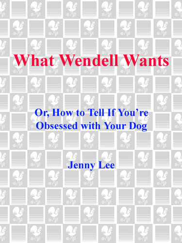 What Wendell Wants: Or, How to Tell if You're Obsessed with Your Dog