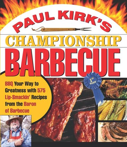 Paul Kirk's Championship Barbecue: Barbecue Your Way to Greatness With 575 Lip-Smackin' Recipes from the Baron of Barbecue
