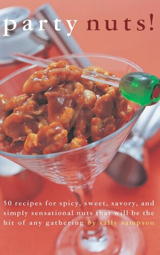 Party Nuts!: 50 Recipes for Spicy, Sweet, Savory, and Simply Sensational Nuts That Will Be the Hit of Any Gathering