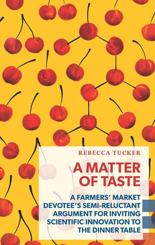 A Matter of Taste: A Farmers' Market Devotee's Semi-Reluctant Argument for Inviting Scientific Innovation to the Dinner Table