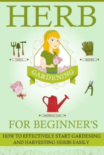 Herb Gardening For Beginners--How to Effectively Start Gardening and Harvesting Herbs Easily