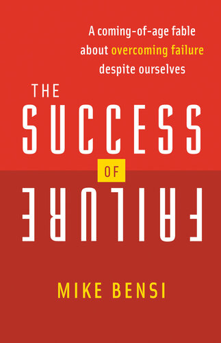 The Success of Failure: A Coming-of-Age Fable About Overcoming Failure Despite Ourselves