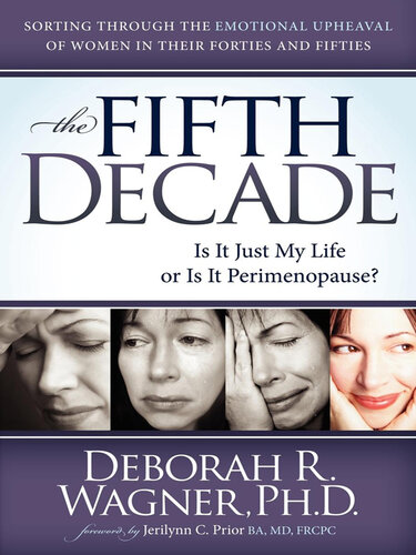 The Fifth Decade: Is It Just My Life or Is It Perimenopause? Sorting Through the Emotional Upheaval of Women in Their Forties and Fifties