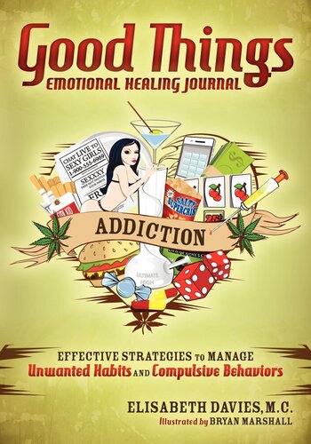 Good Things Emotional Healing Journal: Addiction: Effective Strategies to Manage Unwanted Habits and Compulsive Behaviors