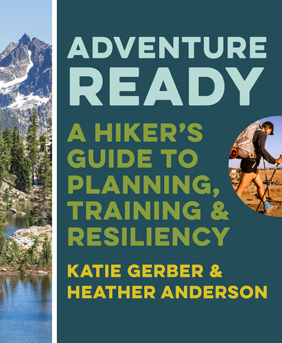 Adventure Ready: A Hiker's Guide to Planning, Training, and Resiliency