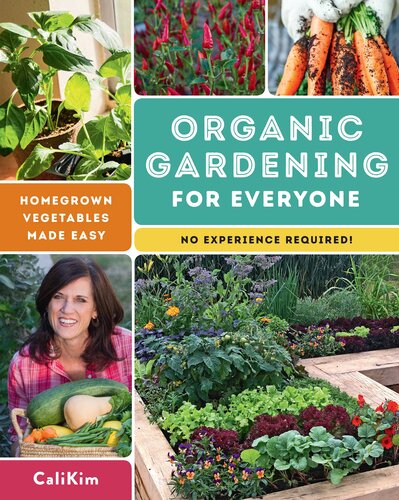 Organic Gardening for Everyone: Homegrown Vegetables Made Easy--No Experience Required!