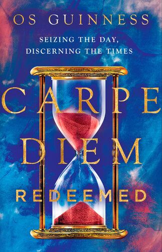 Carpe Diem Redeemed: Seizing the Day, Discerning the Times