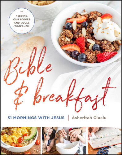 Bible and Breakfast: 31 Mornings with Jesus—Feeding Our Bodies and Souls Together