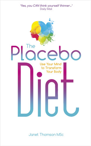 The Placebo Diet: Use Your Mind to Transform Your Body