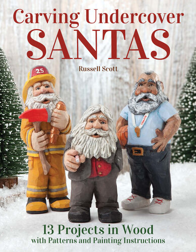 Carving Undercover Santas: 12 Projects in Wood with Patterns and Painting Instructions
