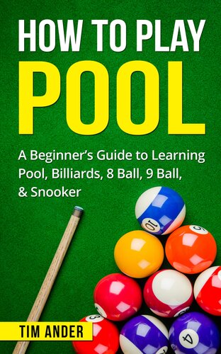 How to Play Pool: A Beginner's Guide to Learning Pool, Billiards, 8 Ball, 9 Ball, & Snooker