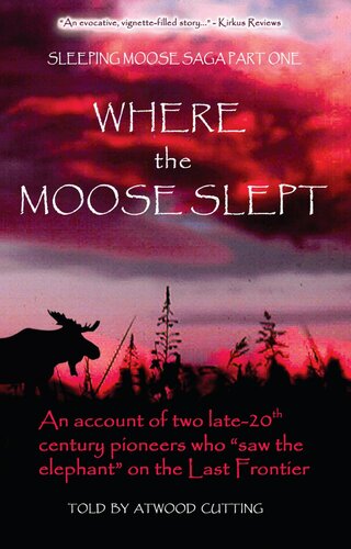 Where the Moose Slept: An account of two late 20th century pioneers who 