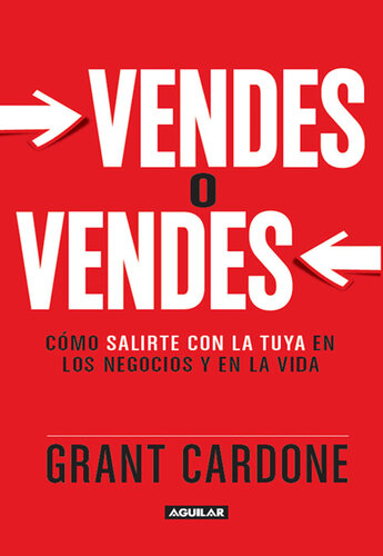 Vendes o vendes: Cómo salirte con la tuya en los negocios y en la vida