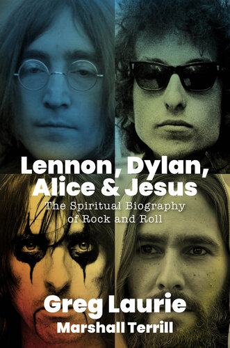 Lennon, Dylan, Alice, and Jesus: The Spiritual Biography of Rock and Roll