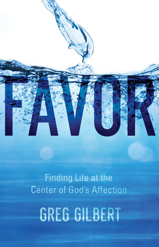 Favor: Finding Life at the Center of God's Affection