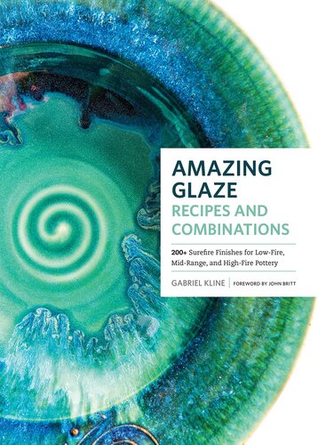 Amazing Glaze Recipes and Combinations: 200+ Surefire Finishes for Low-Fire, Mid-Range, and High-Fire Pottery