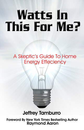 Watts In This For Me?: a Skeptic's Guide to Home Energy Efficiency