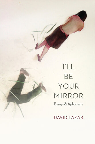 I'll Be Your Mirror: Essays and Aphorisms