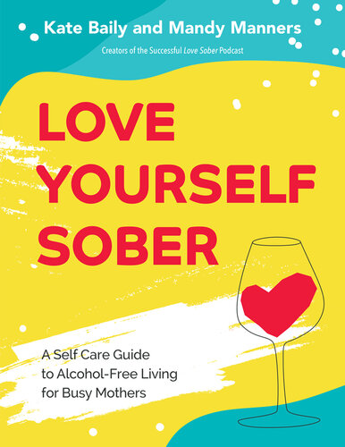 Love Yourself Sober: A Self Care Guide to Alcohol-Free Living for Busy Mothers