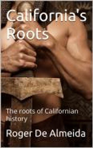 California's Roots: California's True history