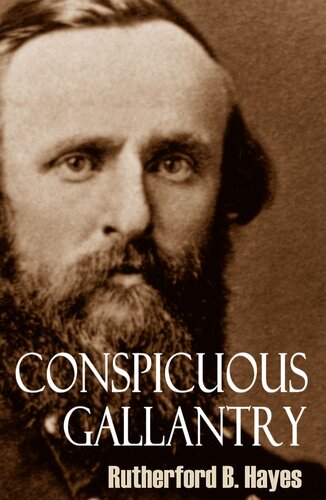 Conspicuous Gallantry: Civil War Diary and Letters of Rutherford B. Hayes
