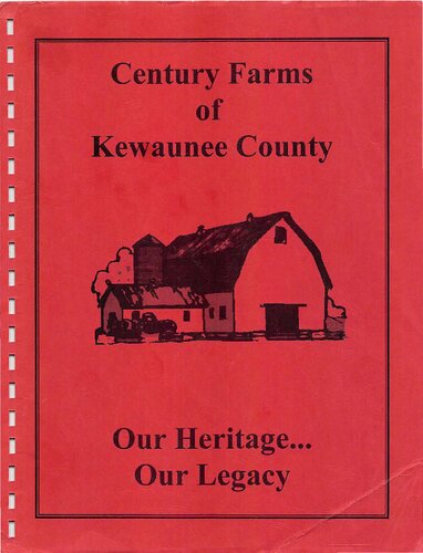 Century farms of Kewaunee County, our heritage, our legacy : the histories of our pioneer farm families