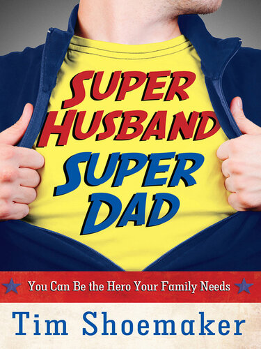 Super Husband, Super Dad: You Can Be the Hero Your Family Needs