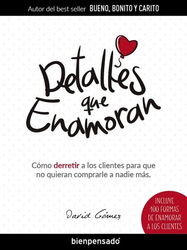 Detalles que Enamoran: Cómo derretir a los clientes para que no quieran comprarle a nadie más