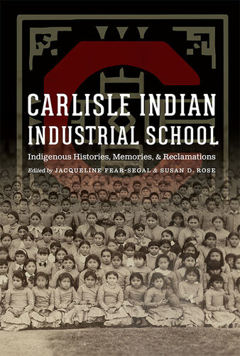 Carlisle Indian Industrial School: Indigenous Histories, Memories, and Reclamations