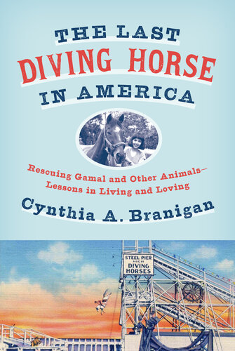 The Last Diving Horse in America: Rescuing Gamal and Other Animals—Lessons in Living and Loving