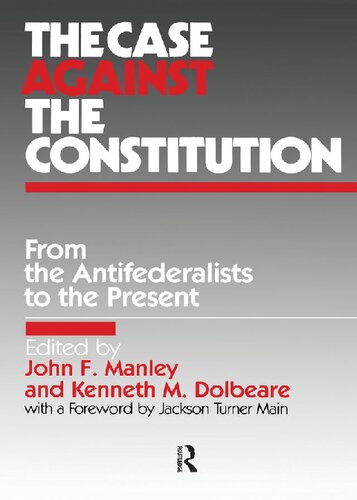 The Case Against the Constitution: From the Antifederalists to the Present