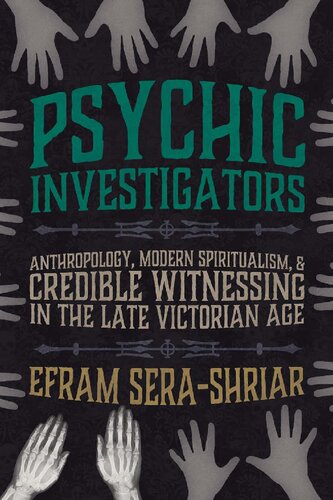 Psychic Investigators: Anthropology, Modern Spiritualism, and Credible Witnessing in the Late Victorian Age