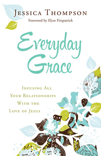 Everyday Grace: Infusing All Your Relationships with the Love of Jesus