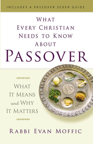 What Every Christian Needs to Know About Passover: What It Means and Why It Matters