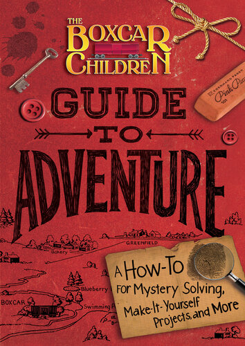 Guide to Adventure: A How-To for Mystery Solving, Make-It-Yourself Projects, and More