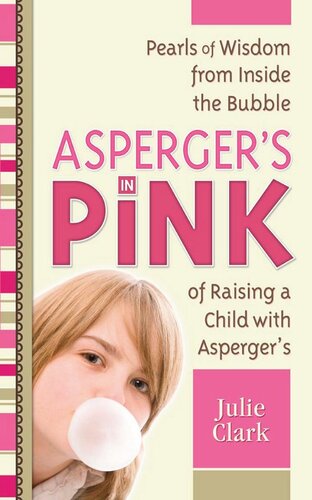 Asperger's in Pink: Pearls of Wisdom from inside the Bubble of Raising a Child with Asperger's