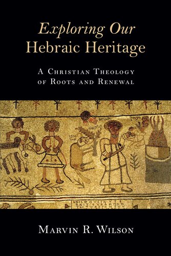 Exploring Our Hebraic Heritage: A Christian Theology of Roots and Renewal