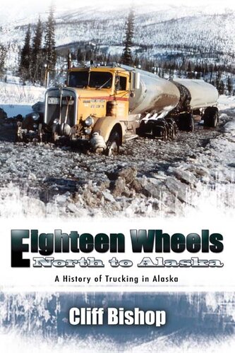 Eighteen Wheels North to Alaska: A History of Trucking in Alaska