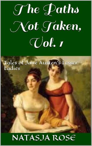 The Paths Not Taken, Vol. 1: Tales of Austen's Lesser Ladies (Austen Variations)