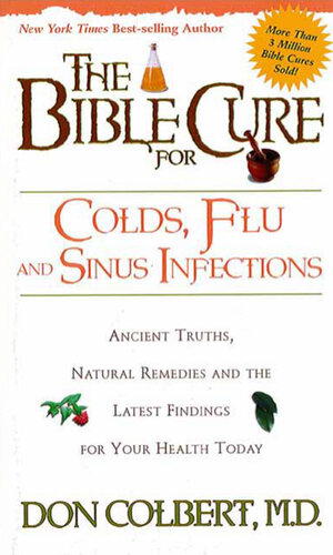 The Bible Cure for Colds and Flu: Ancient Truths, Natural Remedies and the Latest Findings for Your Health Today