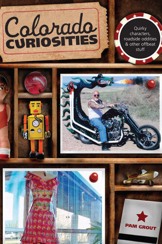 Colorado Curiosities: Quirky Characters, Roadside Oddities & Other Offbeat Stuff