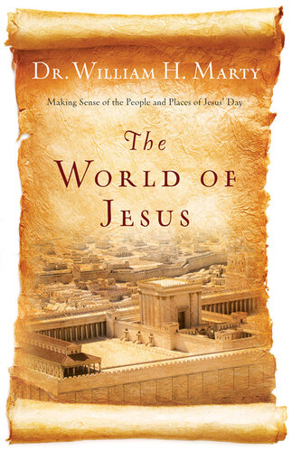 The World of Jesus: Making Sense of the People and Places of Jesus' Day