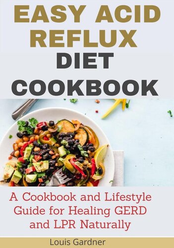The Easy Acid Reflux Cookbook: A Cookbook And Lifestyle Guide For Healing GERD And LRP Naturally