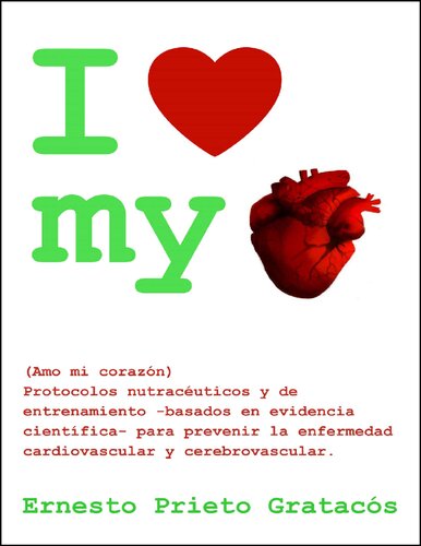 I Love My Heart: Protocolos nutracéuticos y de entrenamiento para prevenir la enfermedad cardiovascular y cerebrovascular